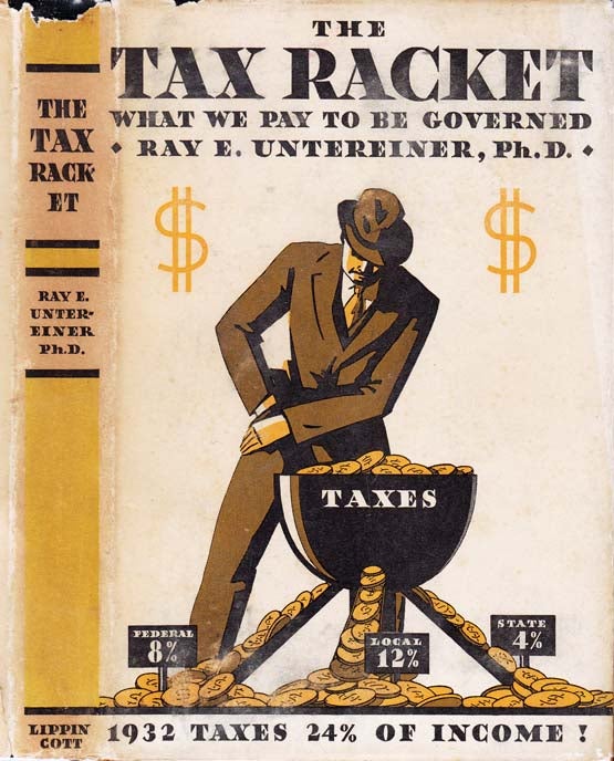 Item #24581 The Tax Racket - What We Pay To Be Governed. Ray E. UNTEREINER