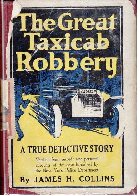Item #24593 The Great Taxicab Robbery: A True Detective Story. James H. COLLINS