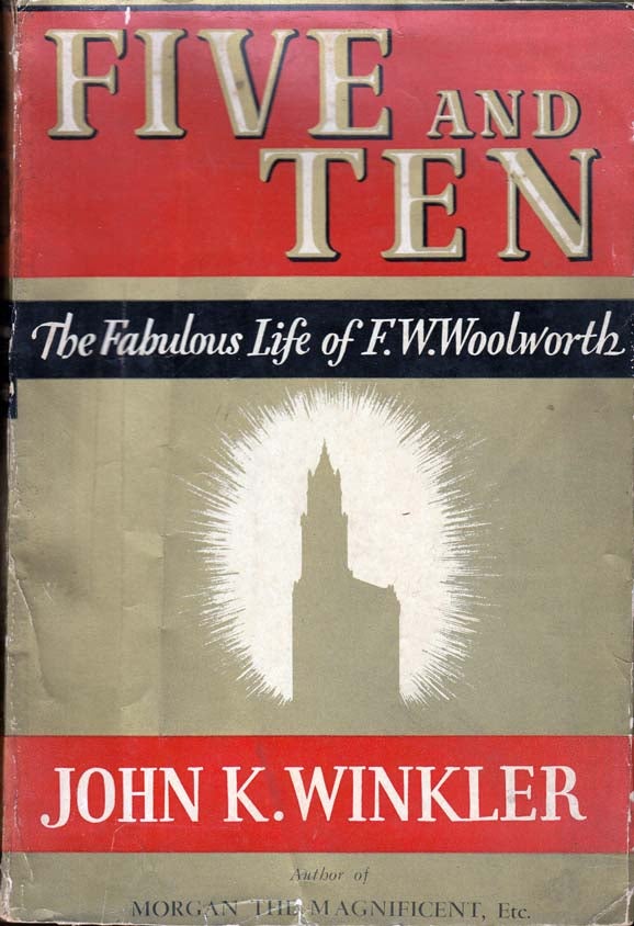 Item #24607 Five and Ten, The Fabulous Life of F. W. Woolworth. John K. WINKLER