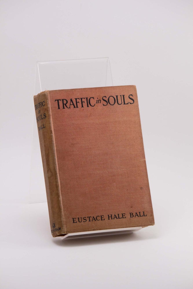 Item #250195 Traffic in Souls: A Novel of Crime and Its Cure. Eustace Hale BALL