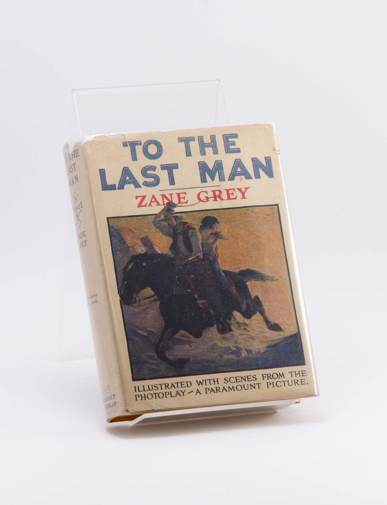 Item #250497 To the Last Man. Zane GREY