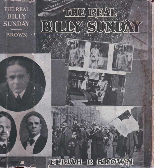 Item #25054 The Real Billy Sunday: The Life and Work of Rev. William Ashley Sunday, D. D. The...