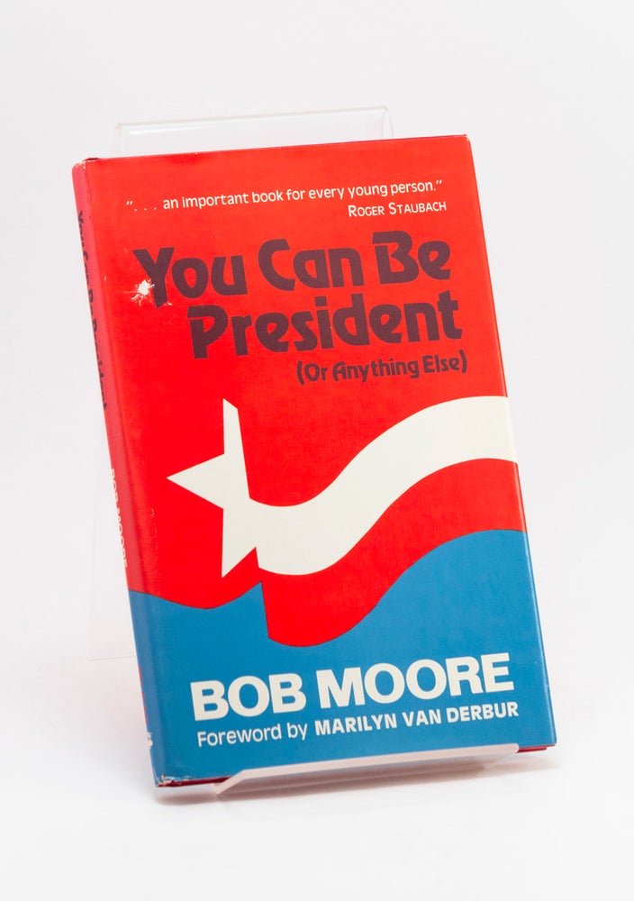 Item #250880 You Can Be President (Or Anything Else). Bob MOORE, Harvey S. Teal