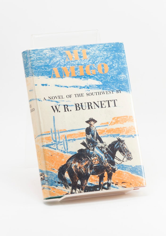 Item #250968 Mi Amigo: A Novel of the Southwest. W. R. BURNETT