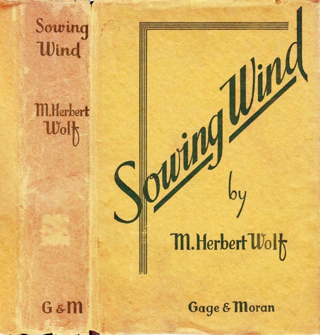 Item #25126 Sowing Wind [SIGNED AND INSCRIBED]. M. Herbert WOLF.