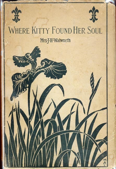 Item #25262 Where Kitty Found Her Soul. Mrs. J. H. WALWORTH.