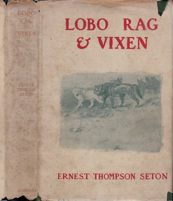 Item #25323 Lobo, Rag, and Vixen. Ernest Thompson SETON