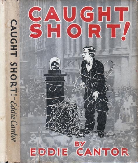 Item #25411 Caught Short! (WALL-STREET FICTION). Eddie CANTOR