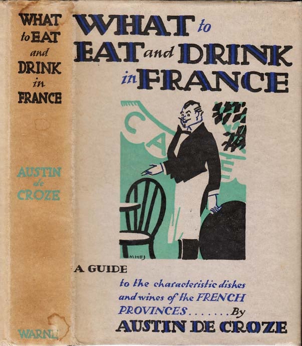 Item #25441 What to Eat and Drink in France. A Guide to the Characteristic Recipes & Wines of Each French Province, with a Glossary of Culinary Terms and a Full Index. Austin de NON-FICTION CROZE.