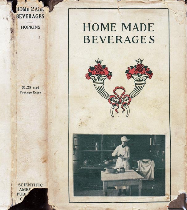 Item #25461 Home Made Beverages, The Manufacture of Non-Alcoholic and Alcoholic Drinks in the...