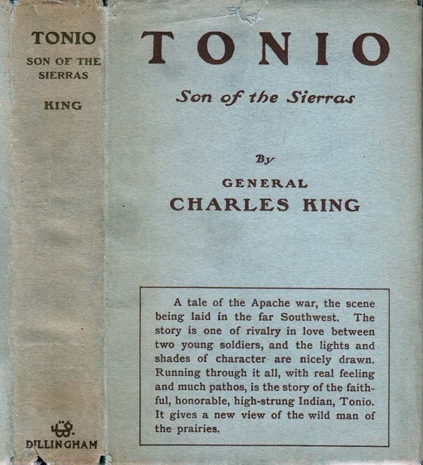 Item #25569 Tonio Son of the Sierras, A Story of the Apache War. General Charles KING.