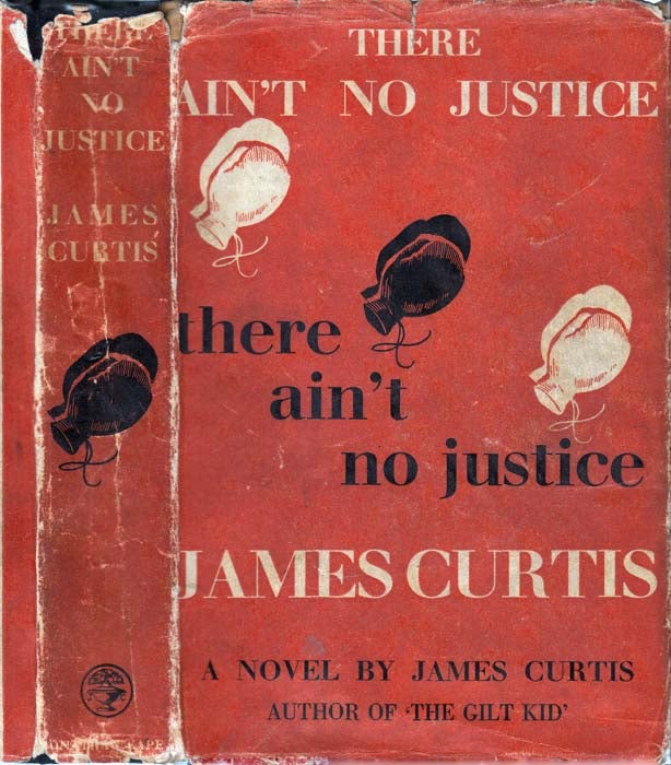 Item #25573 There Ain't No Justice. James CURTIS.