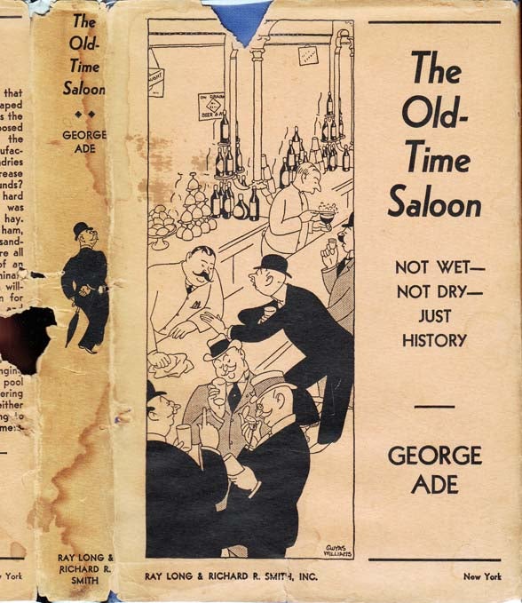 Item #25783 The Old-Time Saloon, Not Wet - Not Dry, Just History. George ADE