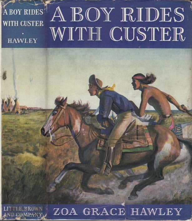 Item #25813 A Boy Rides With Custer [SIGNED AND INSCRIBED]. Zoa Grace HAWLEY