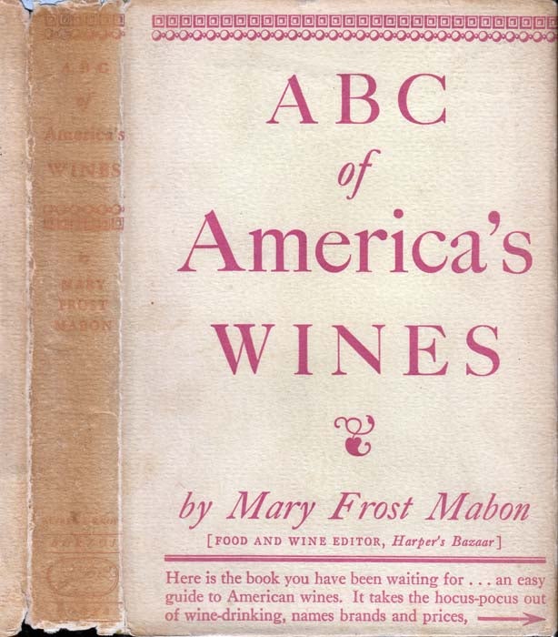 Item #25825 A B C [ABC] of America's Wines. Mary Frost NON-FICTION MABON
