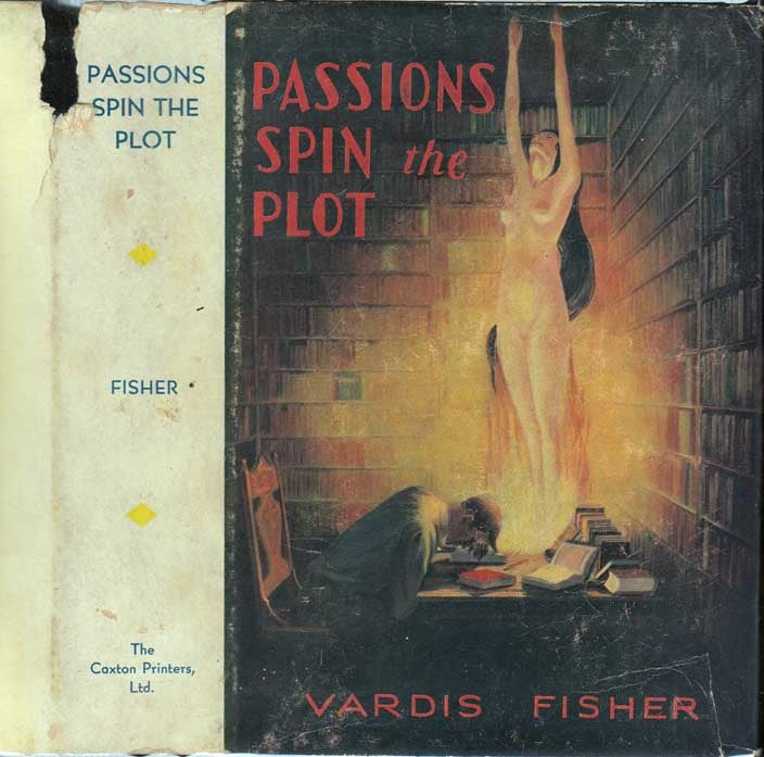 Item #25920 Passions Spin the Plot. Vardis FISHER