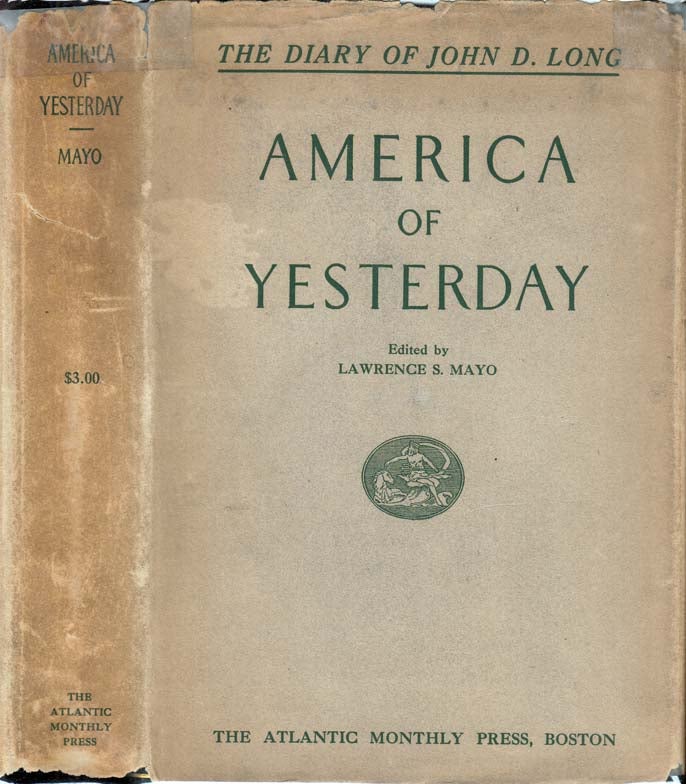 Item #25982 America of Yesterday as Reflected in the Journal of John Davis Long, Governor of Massachusetts, Secretary of the Navy [TLS SIGNED]. Johnn Davis LONG, Lawrence Shaw MAYO.