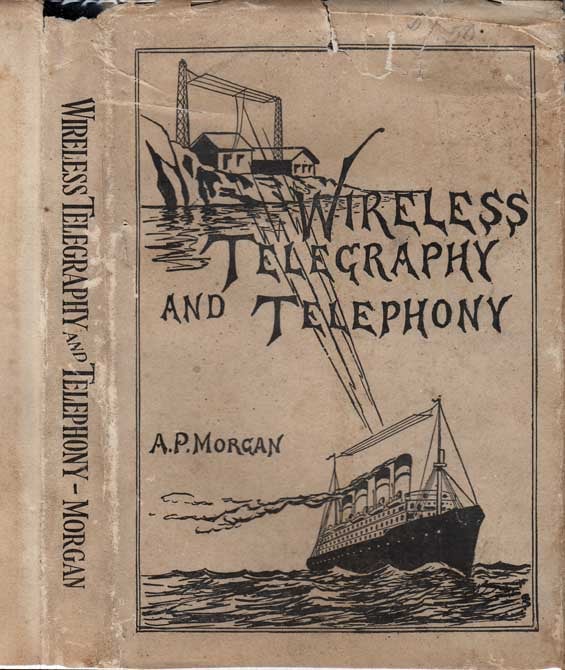 Item #26071 Wireless Telegraphy and Telephony. Alfred P. MORGAN.