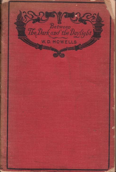 Item #26076 Between the Dark and the Daylight. W. D. HOWELLS, William Dean.