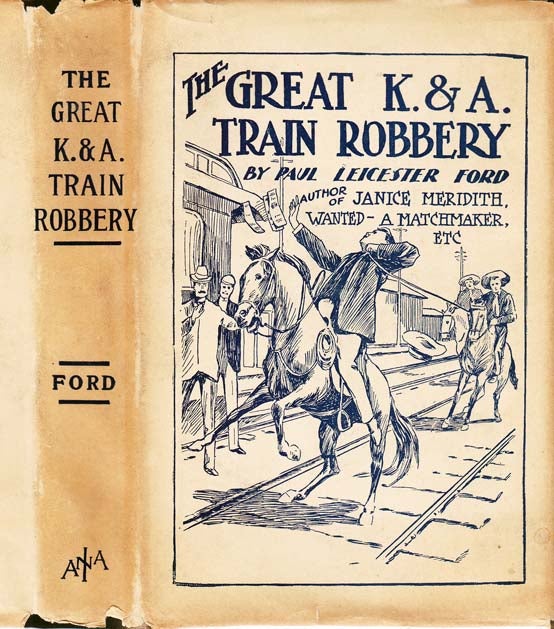 Item #26340 The Great K. & A. Train-Robbery. Paul Leicester FORD.