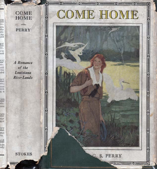 Item #26371 Come Home, A Romance of the Louisiana Rice-Lands. Stella G. S. PERRY.