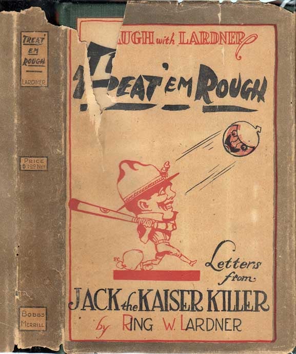 Item #26699 Treat Em Rough; Letters From Jack The Kaiser Killer. Ring W. LARDNER