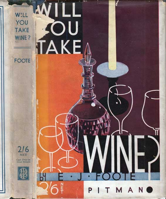 Item #26896 WILL YOU TAKE WINE? A Guide to the Purchase, Serving aNd Appreciation of Wines, Cocktails, Spirits, and Liqueurs. E. J. FOOTE.