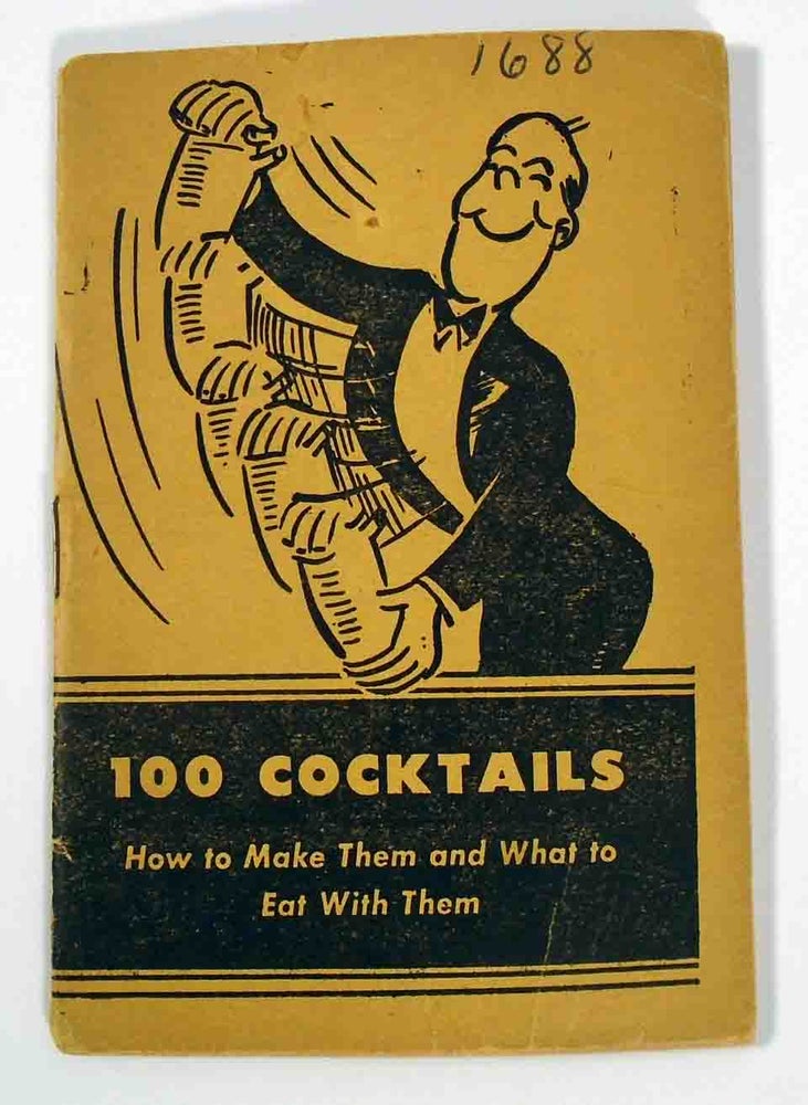 Item #26946 100 Cocktails. How to Make Them and What to Eat With Them (A Laboratory Manual of...
