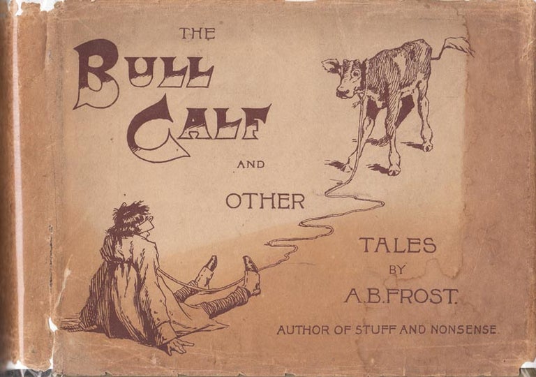 Item #27258 The Bull Calf and Other Tales. A. B. FROST, Arthur Burdett.