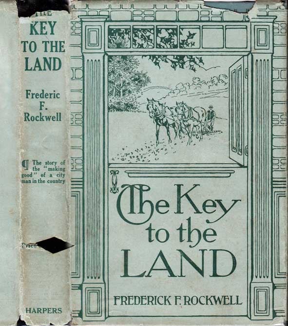 Item #27358 The Key to the Land, What a City Man Did With a Small Farm. Frederick F. ROCKWELL.
