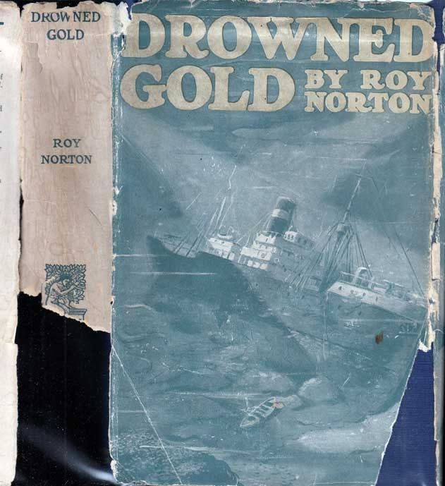 Item #27366 Drowned Gold, Being the Story of a Sailor's Life. Roy NORTON