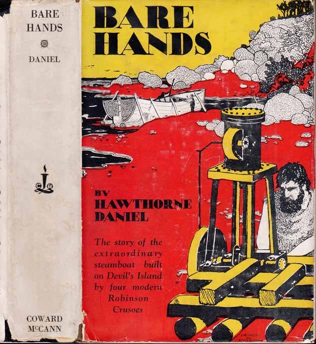 Item #27378 Bare Hands, The Story of the Extraordinary Steamboat Built on Devil's Island by Four...