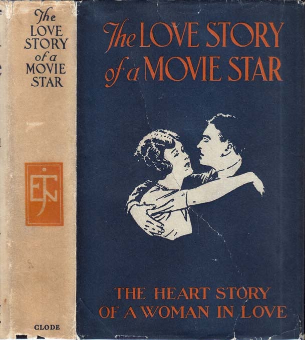 Item #27551 The Love Story of a Movie Star, The Heart Story of a Woman in Love. Edward J. CLODE,...