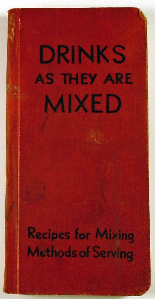 Item #27951 Drinks as They Are Mixed: A Manual of Quick Reference Containing Upward of 300...