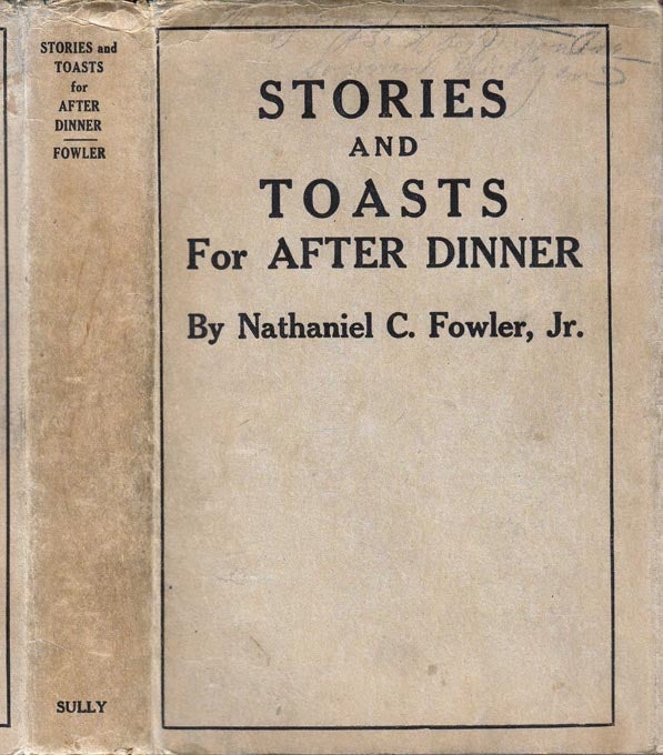Item #28038 Stories and Toasts for After Dinner, The Toastmaster, His Duties and Responsibilities. Nathaniel C. FOWLER JR.