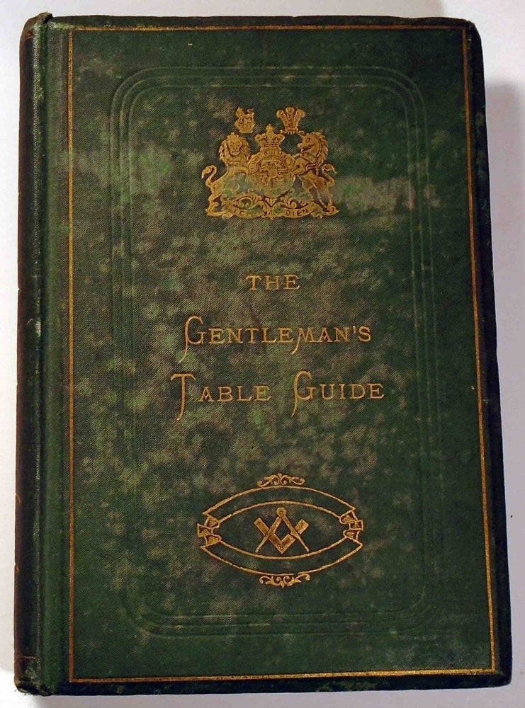 Item #29263 The Gentleman's Table Guide and Table Companion to the Art of Dining and Drinking,...