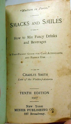 Smacks and Smiles or How to Mix Fancy Drink and Beverages - A Vest Pocket Guide for Cafe Attendants and Family Use [Cocktails]
