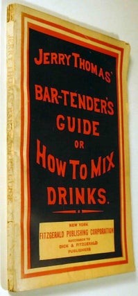 The Bar-Tender's [Bartenders] Guide; or, How to Mix All Kinds of Plain and Fancy Drinks