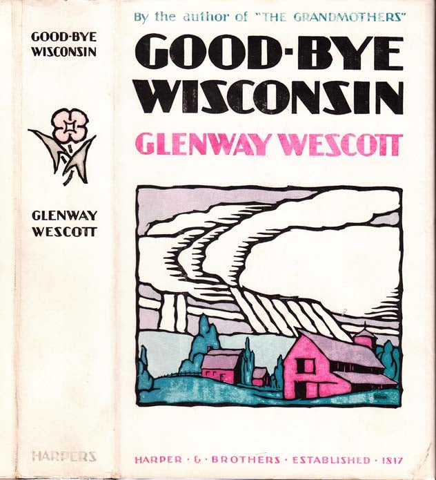 Item #29595 Good-Bye Wisconsin. Glenway WESCOTT
