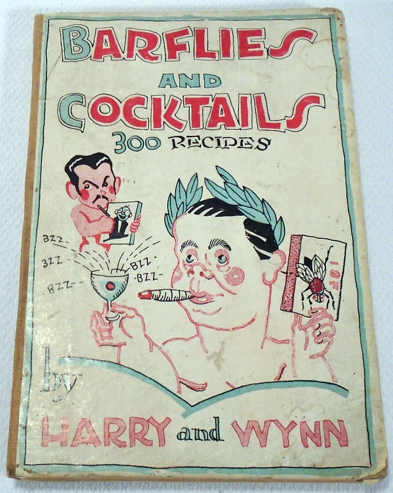 Item #31231 Barflies and Cocktails, Over 300 Cocktail Receipts by Harry and Wynn with slight contributions by Arthur Moss [SIGNED]. Harry MCELHONE, Wynn, Arthur MOSS.
