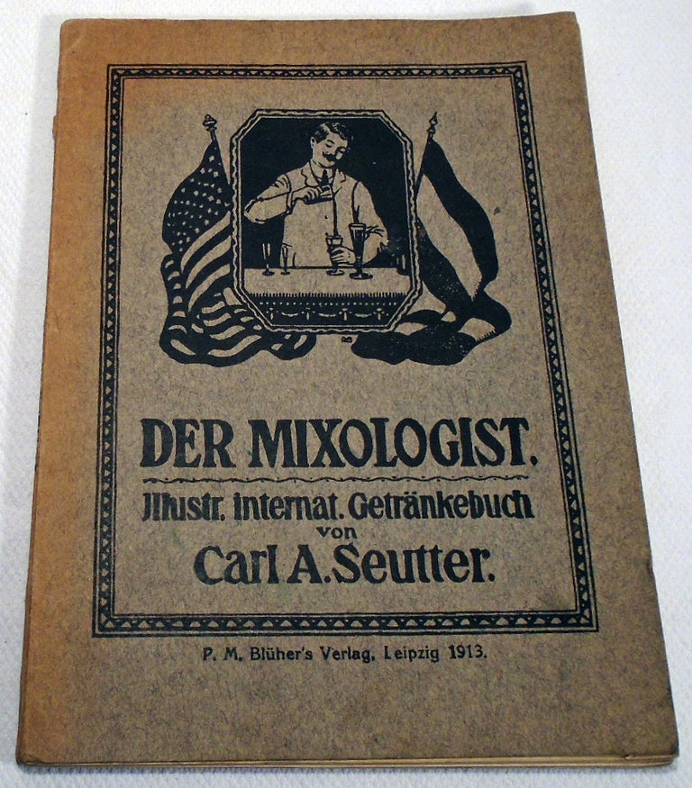 Item #31326 Der Mixologist: illustriertes internationales Getränke-buch. Carl A. SEUTTER.