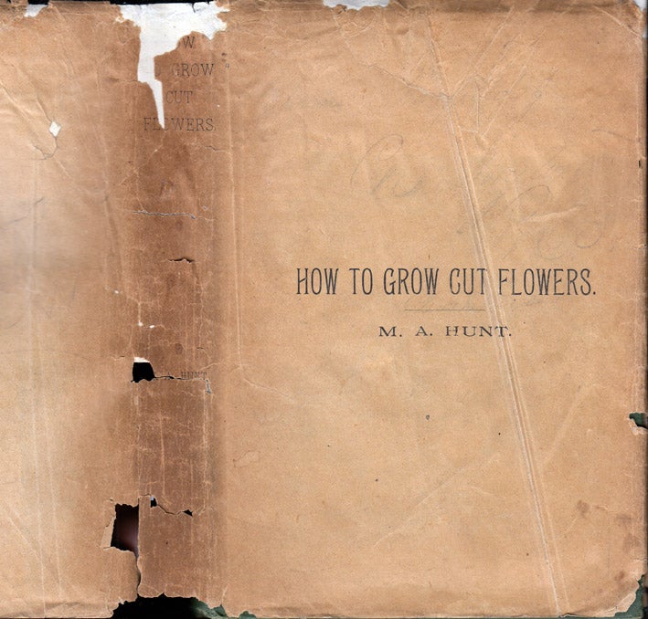 Item #31481 How to Grow Cut Flowers. A Practical Treatise. M. A. HUNT