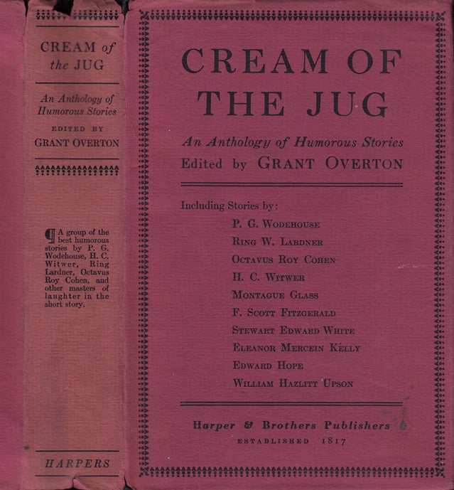Item #32500 Cream of the Jug, An Anthology of Humorous Stories. F. Scott FITZGERALD, P. G. WODEHOUSE, Ring W. LARDNER, Grant OVERTON.