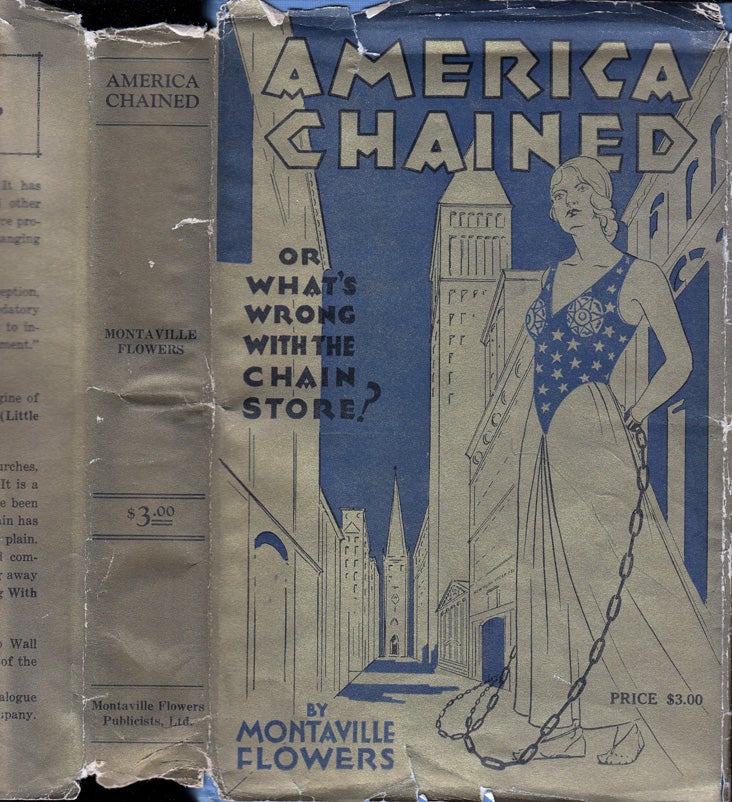 Item #32658 America Chained, A Discussion of What's Wrong with the Chain Store. Montaville FLOWERS