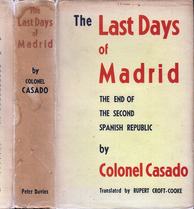 Item #32672 The Last Days of Madrid, The End of the Second Spanish Republic. Colonel S. CASADO, Rupert Croft-Cooke.