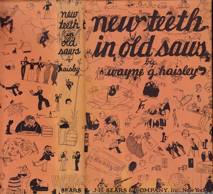 Item #32674 New Teeth in Old Saws, A Collection of Well-Known Sayings Done in the Modern Manner. Wayne G. HAISLEY.