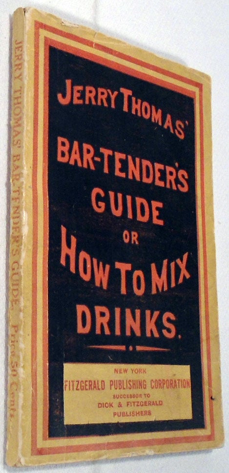 Item #32729 The Bar-Tender's [Bartenders] Guide; or, How to Mix All Kinds of Plain and Fancy Drinks. Jerry THOMAS.