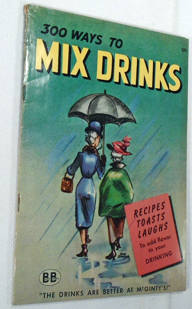 Item #32745 300 [Three Hundred] Ways to Mix Drinks. R. M. BARROWS, Betty STONE, Marjorie.