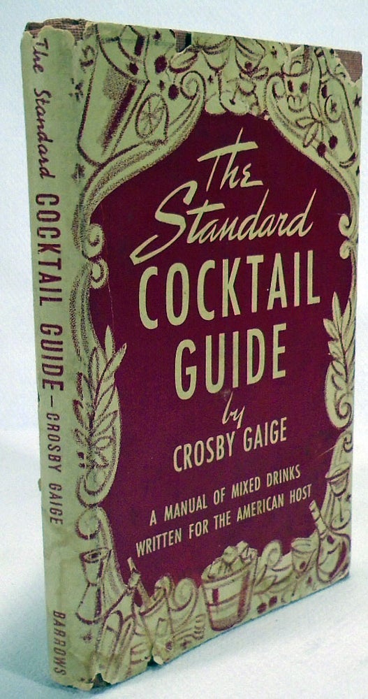 Item #32763 The Standard Cocktail Guide, A Manual of Mixed Drinks Written for the American Host. Crosby GAIGE.