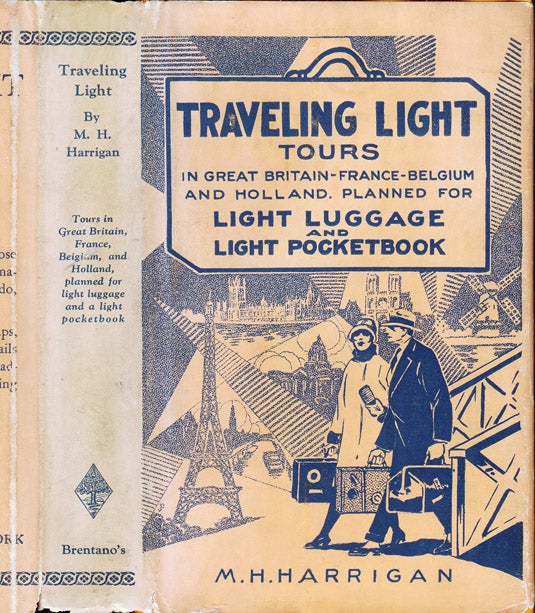 Item #32855 Traveling Light: How to see Great Britain, France, Belgium and Holland Economically, Independently, and Enjoyably. M. H. HARRIGAN.